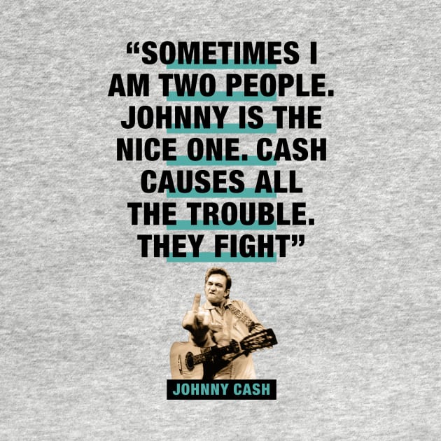 Johnny Cash Quote - "Sometimes I Am Two People. Johnny Is The Nice One. Cash Causes All The Trouble. They Fight" by PLAYDIGITAL2020